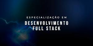 Especialização em Desenvolvimento Full Stack