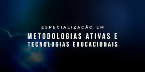 Especialização em metodologias ativas e tecnologias educacionais.